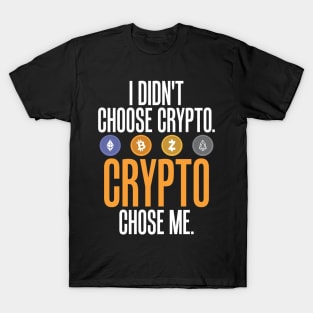 I Didn't Choose Crypto. Crypto Chose Me. T-Shirt